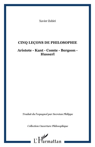 Xavier Zubiri - Cinq leçons de philosophie - Aristote, Kant, Comte, Bergson, Husserl.