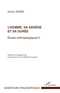 Xavier Zubiri - Etudes anthropologiques - Tome 2, L'homme, sa genèse et sa durée.