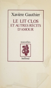 Xavière Gauthier - Le Lit clos - et autres récits d'amour.