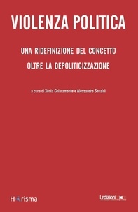 Xenia Chiaramonte et Alessandro Senaldi - Violenza Politica - Una ridefinizione del concetto oltre la depoliticizzazione.