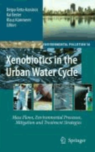 Despo Fatta-Kassinos - Xenobiotics in the Urban Water Cycle - Mass Flows, Environmental Processes, Mitigation and Treatment Strategies.