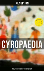 Cyropaedia - The Life and Wisdom of Cyrus the Great
