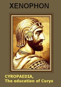 Xenophon Historian - Cyropaedia, The education of Cyrus.