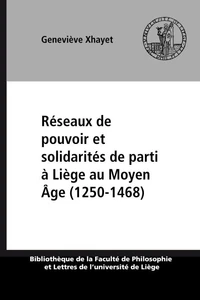 Reseaux  de pouvoir et solidarites de parti a liege au bas moyen age (1250-1468)