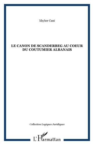 Xhyher Cani - Le canon de Scanderbeg au coeur du coutumier albanais.