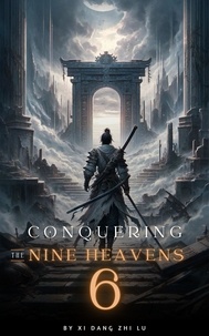  Xi Dang Zhi Lu - Conquering the Nine Heavens: An Isekai Xiaxia Cultivation - Conquering the Nine Heavens, #6.