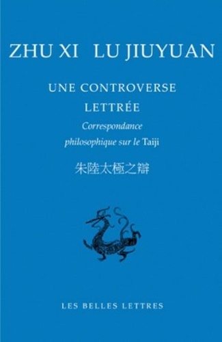 Xi Zhu et Jiuyuan Lu - Une controverse lettrée - Correspondance philosophique sur le Taiji.