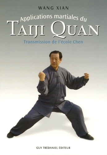 Xian Wang - Applications martiales du Taiji quan - Transmission de l'école Chen.