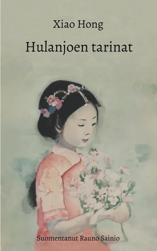 Xiao Hong - Hulanjoen tarinat.