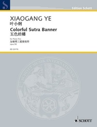 Xiaogang Ye - Edition Schott  : Colorful Sutra Banner - op. 58. piano trio. Partition et parties..