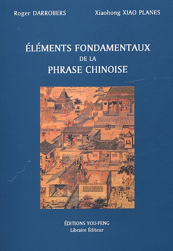 Xiaohong Xiao Planes et Roger Darrobers - Elements Fondamentaux De La Phrase Chinoise.