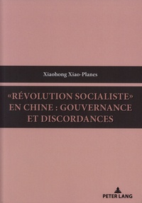Xiaohong Xiao-Planes - "Révolution socialiste" en Chine : gouvernance et discordances.