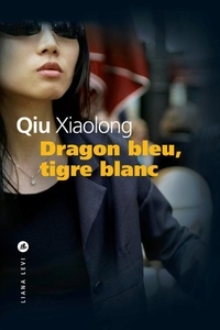 Xiaolong Qiu - Dragon bleu, tigre blanc.