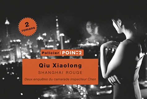 Xiaolong Qiu - Shanghai rouge - Deux enquêtes du camarade inspecteur Chen.