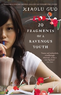 Xiaolu Guo - 20 Fragments of a Ravenous Youth.