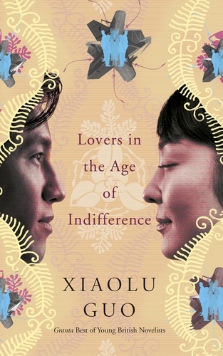 Xiaolu Guo - Lovers in the Age of Indifference.
