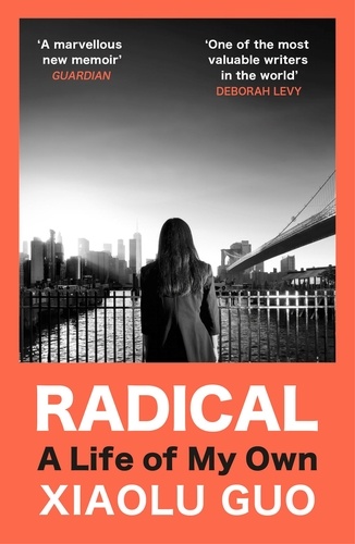 Xiaolu Guo - Radical - A Life of My Own.