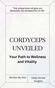  Xilis - Cordyceps Unveiled: Your Path to Wellness and Vitality.