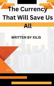  Xilis - The Currency that Will Save  Us All.