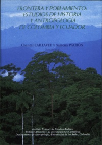 Ximena Pachón et Chantal Caillavet - Frontera y poblamiento: estudios de historia y antropología de Colombia y Ecuador.