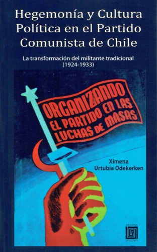 Hegemonía y Cultura Política en el Partido Comunista de Chile. La transformación del militante tradicional, 1924 – 1933