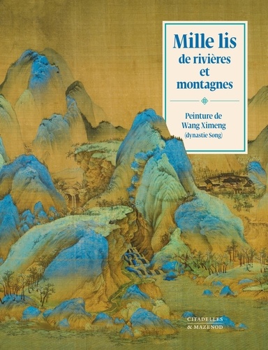 Mille lis de rivières et montagnes. Peinture de Wang Ximeng (dynastie Song) ; L'art de la peinture chinoise de paysage  Edition limitée