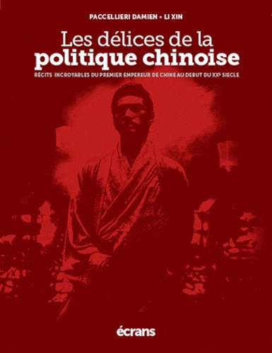 Xin Li et Damien Paccellieri - Les délices de la politique chinoise.