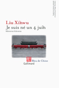 Xinwu Liu - Je suis né un 4 juin - Mémoires littéraires.