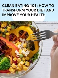  Xitsundzuxo Phildash Miyambu - Clean Eating 101: How to Transform Your Diet and Improve Your Health.