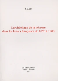 L'archéologie de la névrose dans les lettres françaises de 1870 à 1900