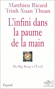 Xuan-Thuan Trinh et Matthieu Ricard - L'Infini Dans La Paume De La Main. Du Big Bang A L'Eveil.