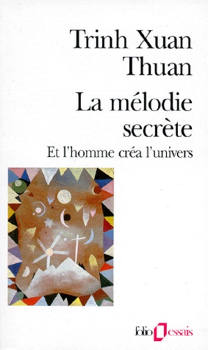 Xuan-Thuan Trinh - La Melodie Secrete. Et L'Homme Crea L'Univers.