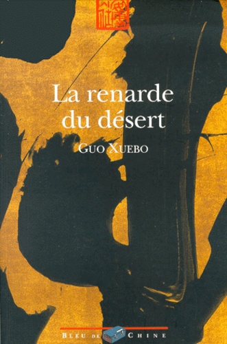 Xuebo Guo - La Renarde Du Desert Suivi De Les Loups Du Desert.