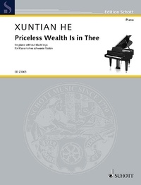 Xuntian He - Edition Schott  : Priceless Wealth Is in Thee - for piano without black keys. piano. Edition séparée..