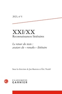 Jan Baetens - Xxi/xx - 2023, n° 4 Le retour du texte : avatars du « remake » littéraire 2023.
