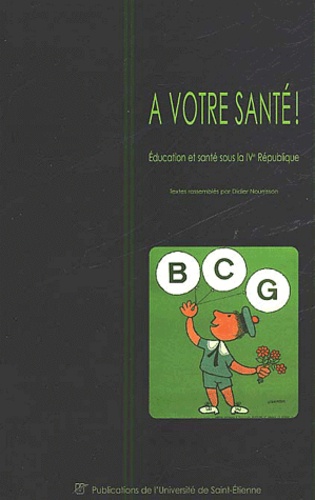 XXX - A Votre Sante ! Education Et Sante Sous La Iveme Republique.