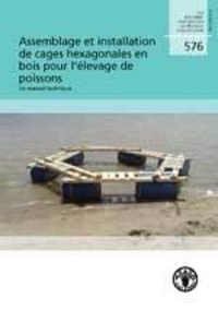  XXX - Assemblage et installation des cages hexagonales en bois pour l'élevage de poissons : Un manuel technique - Document technique sur les pêches et l'aquaculture.