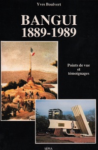  XXX - Bangui : 1889-1989 - Points du vue et temoignages.