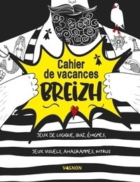  XXX - Cahier de vacances Breizh - Quiz, énigmes, jeux de logique, jeux visuels, anagrammes, intrus.