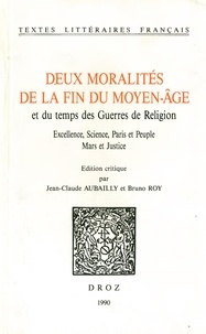  XXX - Deux moralités de la fin du moyen-âge et du temps des Guerres de religion. Excellence, science, Paris et Peuple ; Mars et Justice.