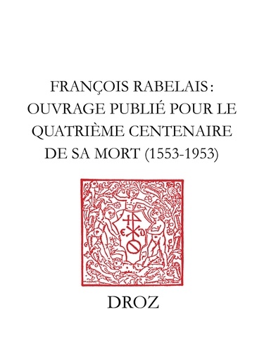 François Rabelais. Ouvrage publié pour le quatrième centenaire de sa mort, 1553-1953