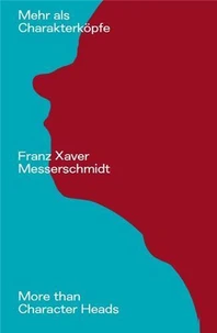 Franz Xaver Messerschmidt More than Character Heads /anglais/allemand