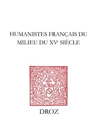  XXX - Humanistes français du milieu du XVe siècle - Textes inédits de Pierre de la Hazardière, Jean Serra, Guillaume Fichet.