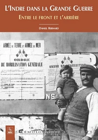 Indre dans la Grande Guerre (L') - Entre le front et l'arrière