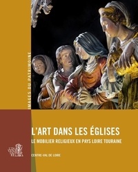  XXX - L'art dans les églises. Le mobilier religieux en Pays Loire Touraine - Le mobilier religieux en Pays Loire Touraine.