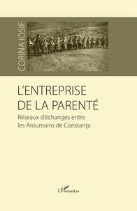  XXX - L'entreprise de la parenté - Réseaux d'échanges entre les Aroumains de Constanta.