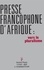 La presse francophone d'Afrique. Vers le pluralisme