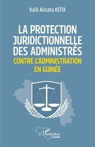  XXX - La protection juridictionnelle des administrés contre l'administration en Guinée.