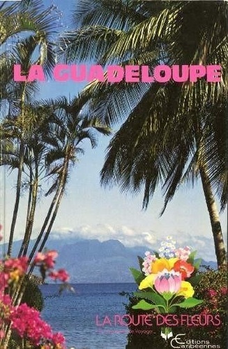  XXX - La route des fleurs - Guide de la Guadeloupe.