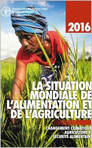  XXX - La situation mondiale de l'alimentation et de l'agriculture 2016 - Changement climatique, agriculture et sécurité alimentaire.